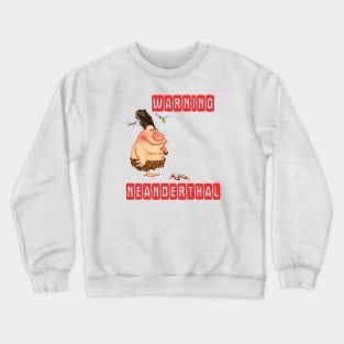 Warning neanderthal Crewneck Sweatshirt